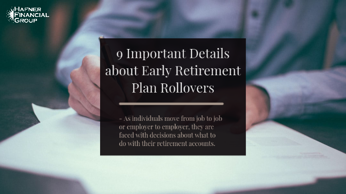 9 Important Details about Early Retirement Plan Rollovers Hafner